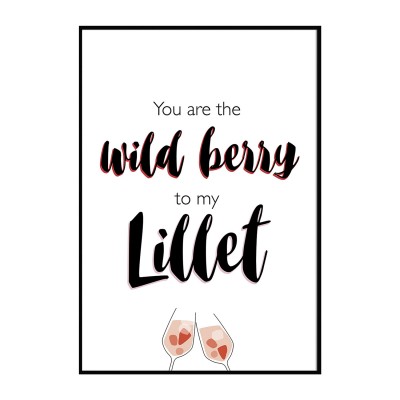 You are the wild berry to my Lillet - Poster