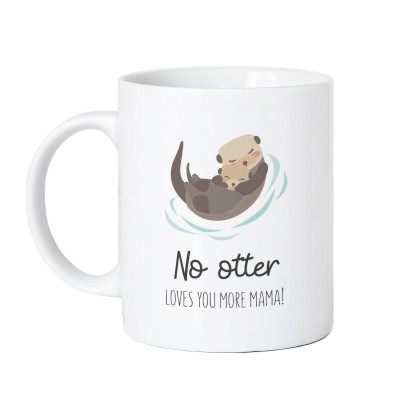 No otter loves you more Mama! - Tasse