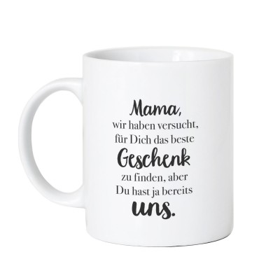 Mama, wir haben versucht, für dich das beste Geschenk zu finden, aber du hast ja bereits uns - personalisierte Tasse
