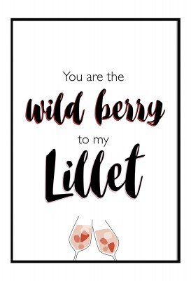You are the wild berry to my Lillet - Poster