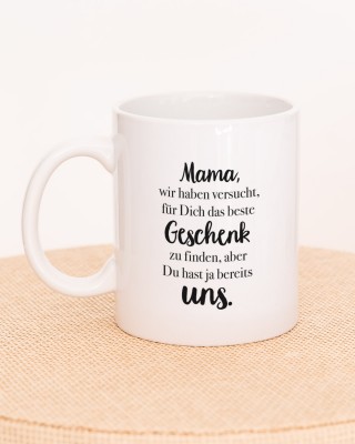 Mama, wir haben versucht, für dich das beste Geschenk zu finden, aber du hast ja bereits uns - personalisierte Tasse